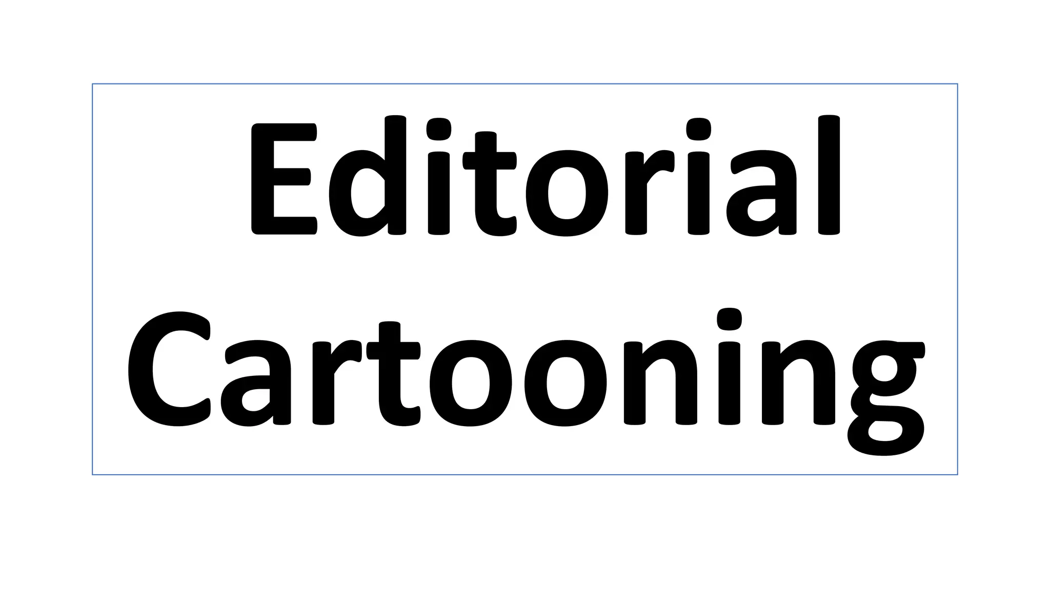 Editorial
Cartooning
 