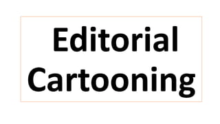 Editorial
Cartooning
 