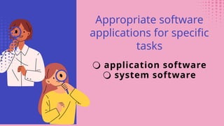🔾 application software
🔾 system software
Appropriate software
applications for specific
tasks
 