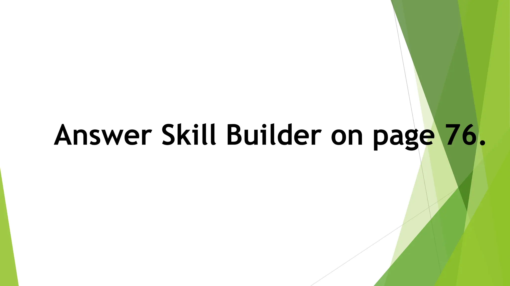 Answer Skill Builder on page 76.
 