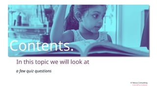 Contents.
In this topic we will look at
© Nexus Consulting
FUN WITH FUNDAS
a few quiz questions
 