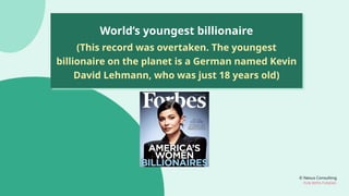 © Nexus Consulting
FUN WITH FUNDAS
World’s youngest billionaire
(This record was overtaken. The youngest
billionaire on the planet is a German named Kevin
David Lehmann, who was just 18 years old)
 