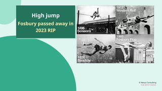 © Nexus Consulting
FUN WITH FUNDAS
High jump
Fosbury passed away in
2023 RIP
 