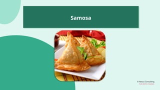 © Nexus Consulting
FUN WITH FUNDAS
Samosa
 