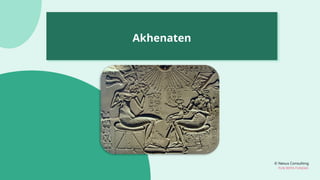 © Nexus Consulting
FUN WITH FUNDAS
Akhenaten
 