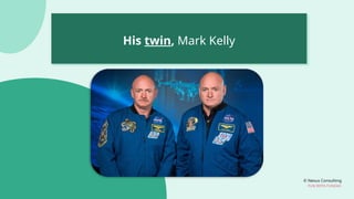 © Nexus Consulting
FUN WITH FUNDAS
His twin, Mark Kelly
 