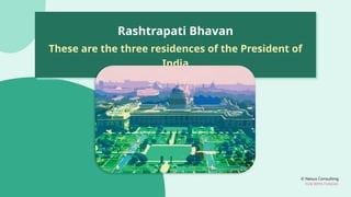 © Nexus Consulting
FUN WITH FUNDAS
Rashtrapati Bhavan
These are the three residences of the President of
India
 