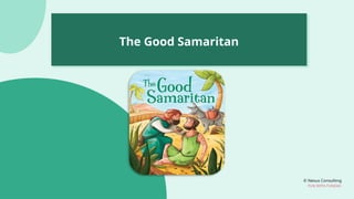 © Nexus Consulting
FUN WITH FUNDAS
The Good Samaritan
 