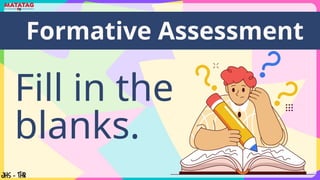 Formative Assessment
Fill in the
blanks.
 