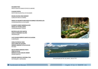 GeografiaGeografiaGeografiaGeografia ---- 8.º8.º8.º8.º Ano / 2.º BIMESTREAno / 2.º BIMESTREAno / 2.º BIMESTREAno / 2.º BIMESTRE ---- 2014201420142014
EDUARDO PAES
PREFEITURA DA CIDADE DO RIO DE JANEIRO
CLAUDIA COSTIN
SECRETARIA MUNICIPAL DE EDUCAÇÃO
REGINA HELENA DINIZ BOMENY
SUBSECRETARIA DE ENSINO
MARIA DE NAZARETH MACHADO DE BARROS VASCONCELLOS
COORDENADORIA DE EDUCAÇÃO
ELISABETE GOMES BARBOSA ALVES
MARIA DE FÁTIMA CUNHA
COORDENADORIA TÉCNICA
BEATRIZ ALVES DOS SANTOS
CARLOS FERNANDO GALVÃO
ORGANIZAÇÃO
LUIZ CLAUDIO ESPÍRITO SANTO DE OLIVEIRA
ELABORAÇÃO
CARLA DA ROCHA FARIA
LEILA CUNHA DE OLIVEIRA
SIMONE CARDOZO VITAL DA SILVA
REVISÃO
DALVA MARIA MOREIRA PINTO
FÁBIO DA SILVA
MARCELO ALVES COELHO JÚNIOR
DESIGN GRÁFICO
EDIOURO GRÁFICA E EDITORA LTDA.
EDITORAÇÃO E IMPRESSÃO
http://portalgeo.rio.rj.gov.br/armazenzinho/web/
Zona portuária do Rio de Janeiro, século XVII.
http://www.cidadessustentaveis.org.br/
 