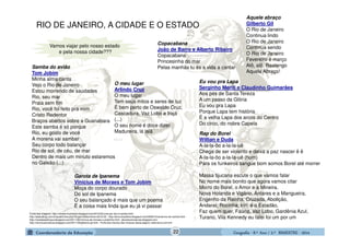 GeografiaGeografiaGeografiaGeografia ---- 8.º8.º8.º8.º Ano / 2.º BIMESTREAno / 2.º BIMESTREAno / 2.º BIMESTREAno / 2.º BIMESTRE ---- 2014201420142014
Samba do avião
Tom Jobim
Minha alma canta
Vejo o Rio de Janeiro
Estou morrendo de saudades
Rio, seu mar
Praia sem fim
Rio, você foi feito pra mim
Cristo Redentor
Braços abertos sobre a Guanabara
Este samba é só porque
Rio, eu gosto de você
A morena vai sambar
Seu corpo todo balançar
Rio de sol, de céu, de mar
Dentro de mais um minuto estaremos
no Galeão (...)
Garota de Ipanema
Vinicius de Moraes e Tom Jobim
Moça do corpo dourado
Do sol de Ipanema
O seu balançado é mais que um poema
É a coisa mais linda que eu já vi passar
Aquele abraço
Gilberto Gil
O Rio de Janeiro
Continua lindo
O Rio de Janeiro
Continua sendo
O Rio de Janeiro
Fevereiro e março
Alô, alô, Realengo
Aquele Abraço!
O meu lugar
Arlindo Cruz
O meu lugar
Tem seus mitos e seres de luz
É bem perto de Oswaldo Cruz,
Cascadura, Vaz Lobo e Irajá
(...)
O seu nome é doce dizer
Madureira, lá laiá
Copacabana
João de Barro e Alberto Ribeiro
Copacabana
Princesinha do mar
Pelas manhãs tu és a vida a cantar
Eu vou pra Lapa
Serginho Meriti e Claudinho Guimarães
Aos pés de Santa Tereza
A um passo da Glória
Eu vou pra Lapa
Porque Lapa tem história
É a velha Lapa dos arcos do Centro
Do circo, do nobre Capela
Rap do Borel
Willian e Duda
A-la-la-ôo a-la-la-uê
Chega de ser violento e deixa a paz nascer ê ê
A-la-la-ôo a-la-la-uê (hum)
Para os funkeiros sangue bom somos Borel até morrer
Massa tijucana escute o que vamos falar
No nome mais bonito que agora vamos citar
Morro do Borel, o Amor e a Mineira,
Nova Holanda e Vigário, Antares e a Mangueira,
Engenho da Rainha, Cruzada, Abolição,
Andaraí, Rocinha, Iriri, é o Estadão,
Faz quem quer, Faúna, Vaz Lobo, Gardênia Azul,
Turano, Vila Kennedy eu falei foi um por um
Fonte das imagens: http://ulisses-ilustracao.blogspot.com/2010/02/uma-por-dia-e-samba.html -
http://www.jblog.com.br/quadrinhos.php?blogid=84&archive=2010-03 - http://terra-brasileira.blogspot.com/2008/10/centenrio-do-cartola.html -
http://veredasdalingua.blogspot.com/2011/06/vinicius-de-moraes-o-poetinha.html - jduartecaricaturas.blogspot.com -
http://cerinocaricaturas.blogspot.com/2011/08/gilberto-gil.html - Fonte dos trechos das músicas desta página: www.terra.com.br4
Vamos viajar pelo nosso estado
e pela nossa cidade???
RIO DE JANEIRO, A CIDADE E O ESTADO
22
 