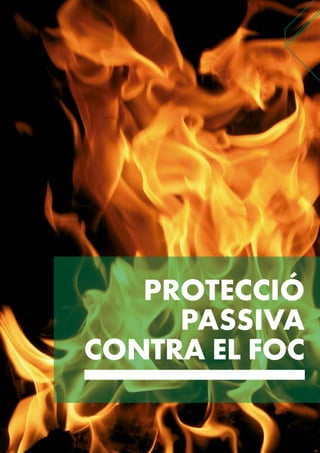 PROTECCIÓ
PASSIVA
CONTRA EL FOC
 