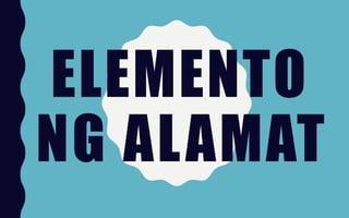 ELEMENTO
NG ALAMAT
 