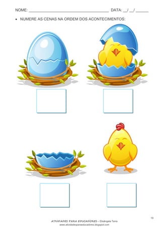NOME: ______________________________________ DATA: __/ __/ ______
19
ATIVIDADES PARA EDUCADORES – Elisângela Terra
www.atividadesparaeducadores.blogspot.com
 NUMERE AS CENAS NA ORDEM DOS ACONTECIMENTOS:
 