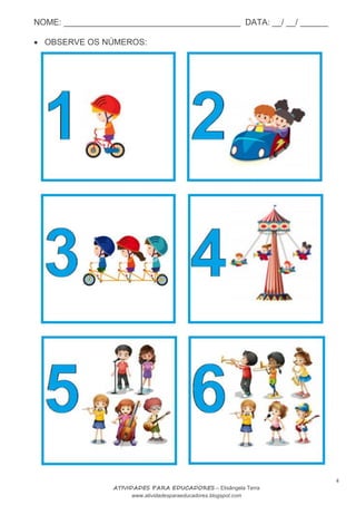 NOME: ______________________________________ DATA: __/ __/ ______
4
ATIVIDADES PARA EDUCADORES – Elisângela Terra
www.atividadesparaeducadores.blogspot.com
 OBSERVE OS NÚMEROS:

 