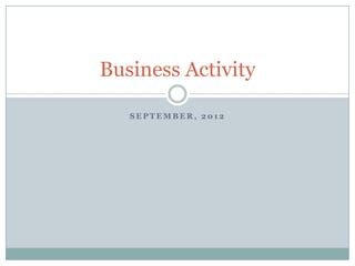 Business Activity

   SEPTEMBER, 2012
 