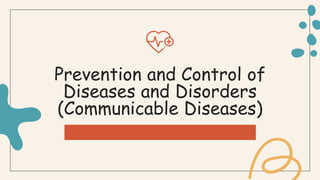 Prevention and Control of
Diseases and Disorders
(Communicable Diseases)
 