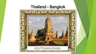 Thailand - Bangkok
AYUTTHAYA RUINS
 