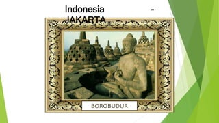 Indonesia -
JAKARTA
BOROBUDUR
 
