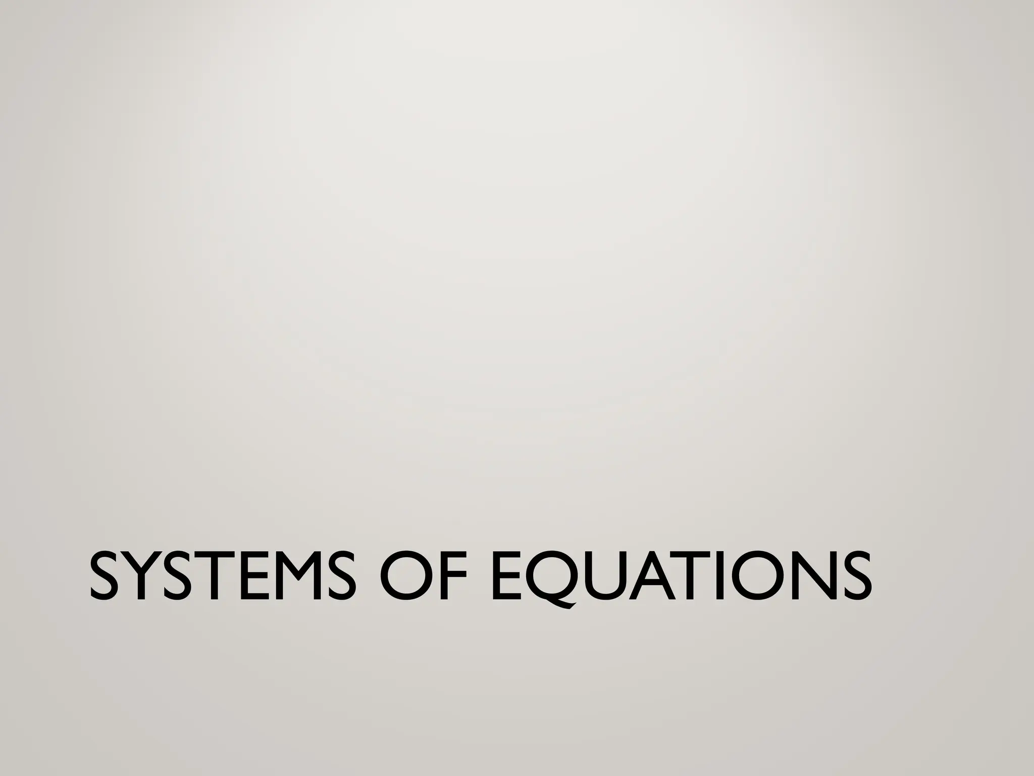 SYSTEMS OF EQUATIONS
 