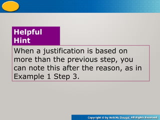 When a justification is based on
more than the previous step, you
can note this after the reason, as in
Example 1 Step 3.
Helpful
Hint
 