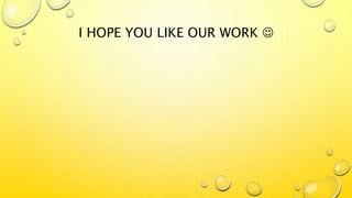 I HOPE YOU LIKE OUR WORK 
 