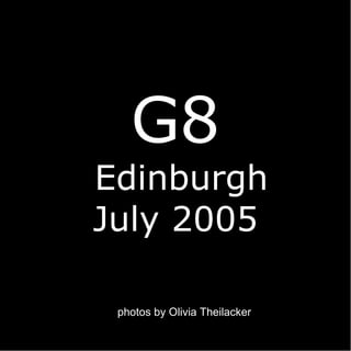 G8  Edinburgh  July 2005  photos by Olivia Theilacker 