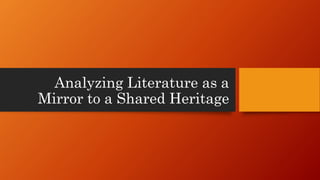 Analyzing Literature as a
Mirror to a Shared Heritage
 