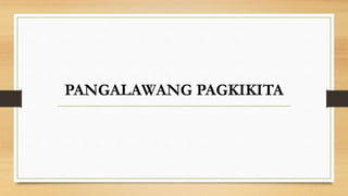 PANGALAWANG PAGKIKITA
 