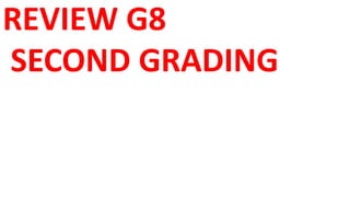 REVIEW G8
SECOND GRADING
 