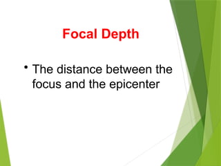 Focal Depth
• The distance between the
focus and the epicenter
 