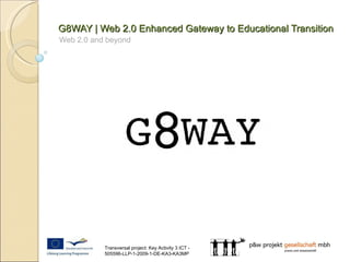 Web 2.0 and beyond G8WAY | Web 2.0 Enhanced Gateway to Educational Transition 