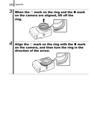 240   Appendix



3     When the   mark on the ring and the       mark
      on the camera are aligned, lift off the
      ring.




4     Align the    mark on the ring with the  mark
      on the camera, and then turn the ring in the
      direction of the arrow.
 