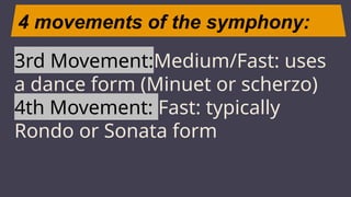 4 movements of the symphony:
JUPITER
3rd Movement:Medium/Fast: uses
a dance form (Minuet or scherzo)
4th Movement: Fast: typically
Rondo or Sonata form
 