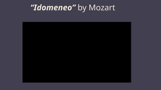 “Idomeneo” by Mozart
 