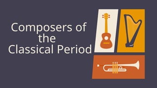 Composers of
the
Classical Period
 