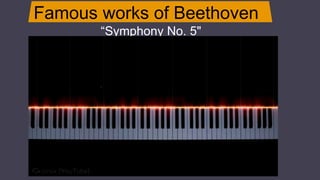 Famous works of Beethoven
JUPITER
“Symphony No. 5"
 