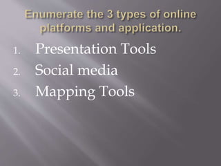 1. Presentation Tools
2. Social media
3. Mapping Tools
 