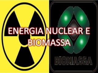 G9   energia nuclear e biomassa(turma 3002)