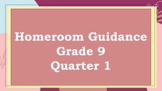 Homeroom Guidance
Grade 9
Quarter 1
 