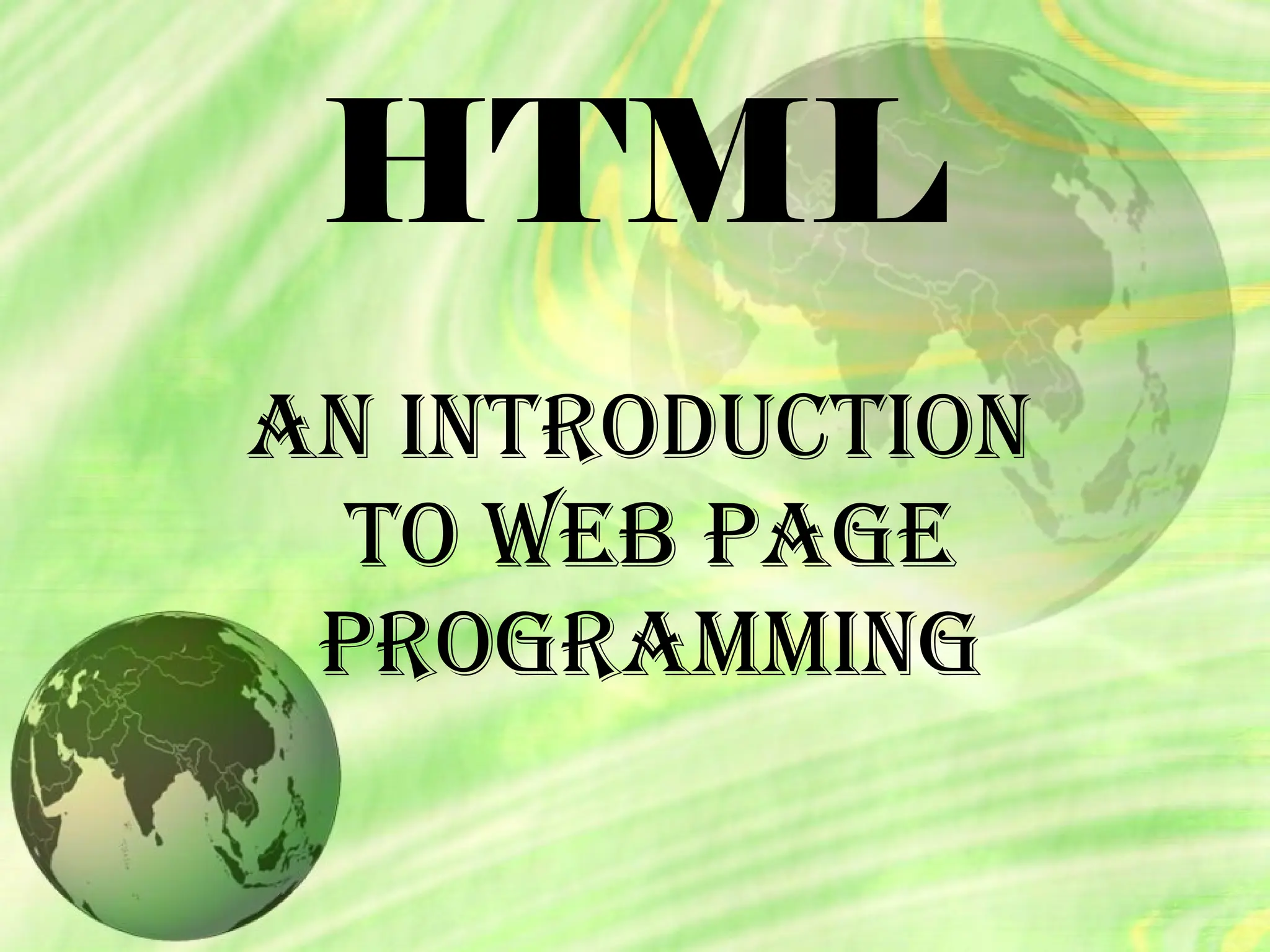 HTML
AN INTRODUCTION
TO WEB PAGE
PROGRAMMING
 