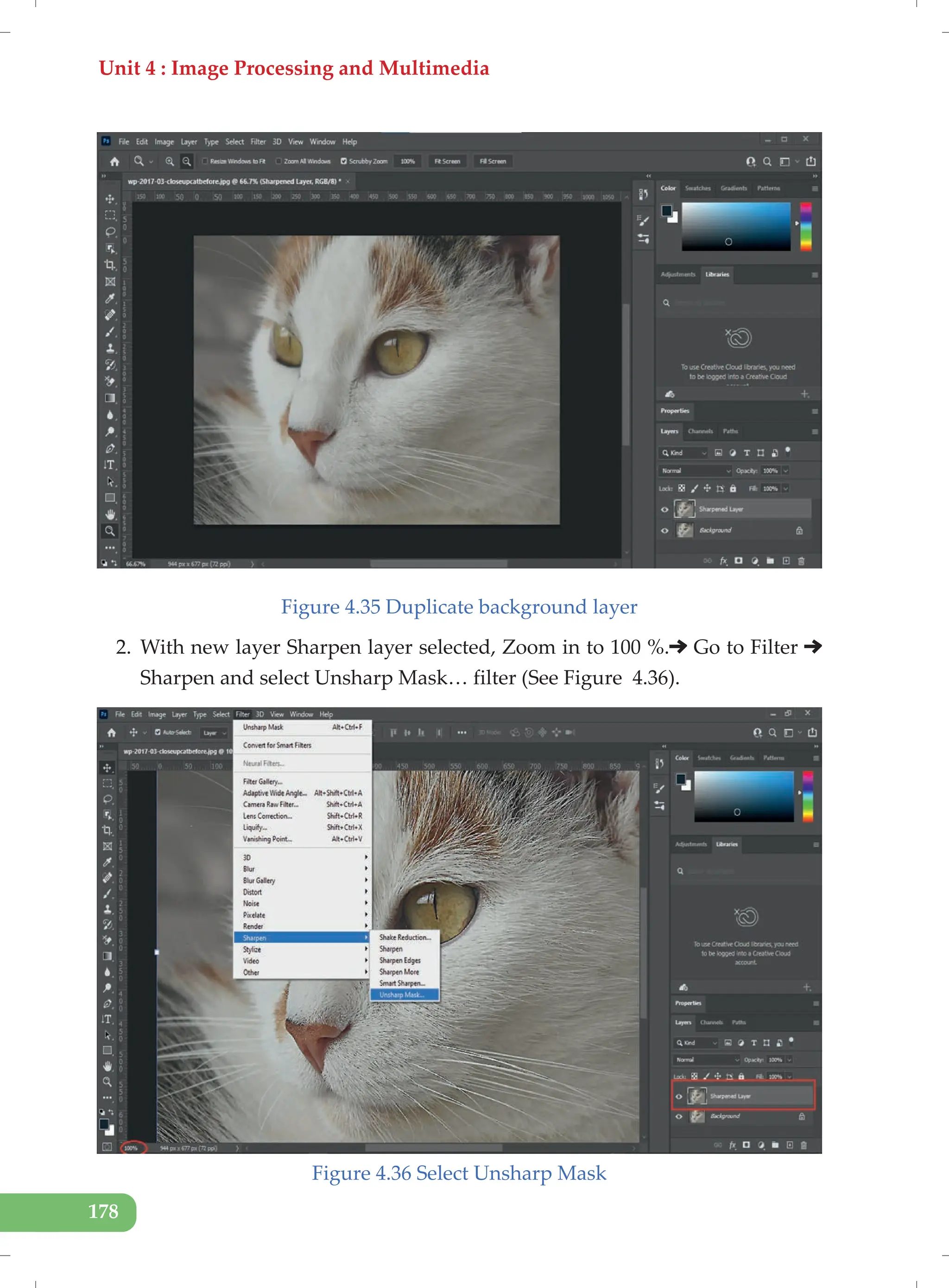 Unit 4 : Image Processing and Multimedia
178
Figure 4.35 Duplicate background layer
2. With new layer Sharpen layer selected, Zoom in to 100 %. Go to Filter
Sharpen and select Unsharp Mask… filter (See Figure 4.36).
Figure 4.36 Select Unsharp Mask
 