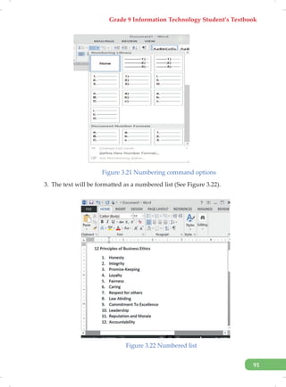 Grade 9 Information Technology Student’s Textbook
91
Figure 3.21 Numbering command options
3. The text will be formatted as a numbered list (See Figure 3.22).
Figure 3.22 Numbered list
 