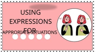 ENGLISH 9 - USING EXPRESSIONS (FIRST QUARTER) | PPTX