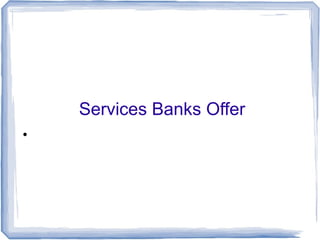 Services Banks Offer

 