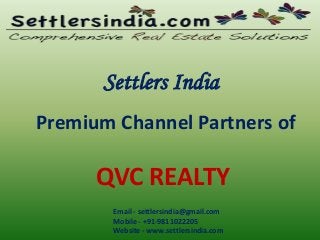 Settlers India
Premium Channel Partners of
QVC REALTY
Email - settlersindia@gmail.com
Mobile - +91-9811022205
Website - www.settlersindia.com
 