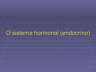O sistema hormonal (endócrino) 