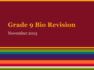 Grade 9 Bio Revision
November 2013

 