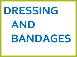 DRESSING
AND
BANDAGES
 
