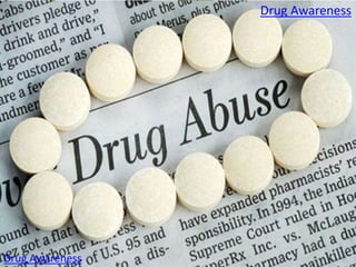 Drug Awareness
Drug Awareness
 